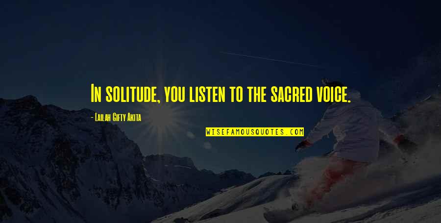 Triage Chapter Quotes By Lailah Gifty Akita: In solitude, you listen to the sacred voice.