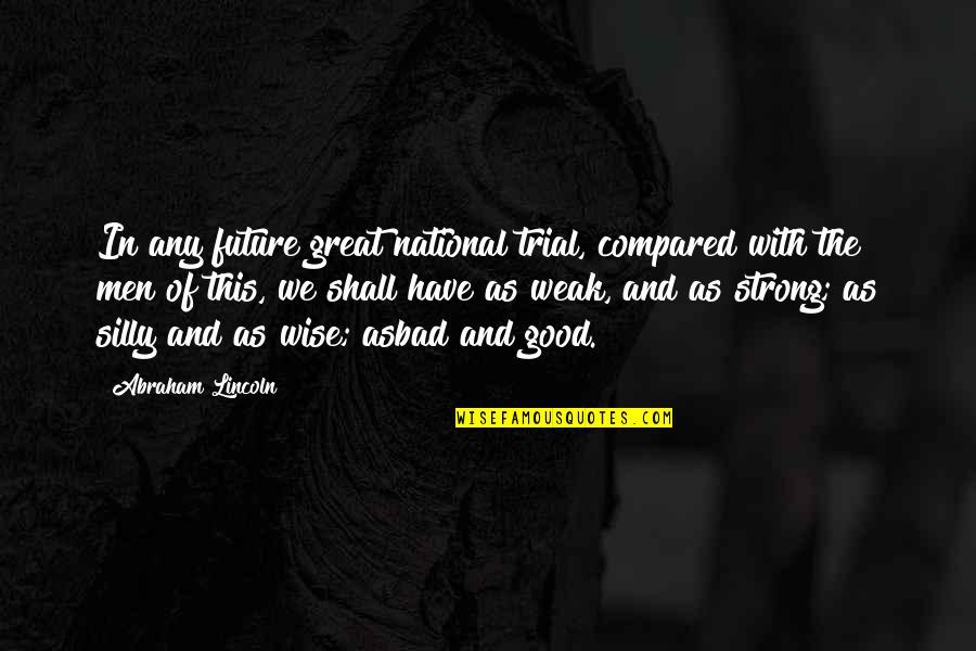 Trial Quotes By Abraham Lincoln: In any future great national trial, compared with