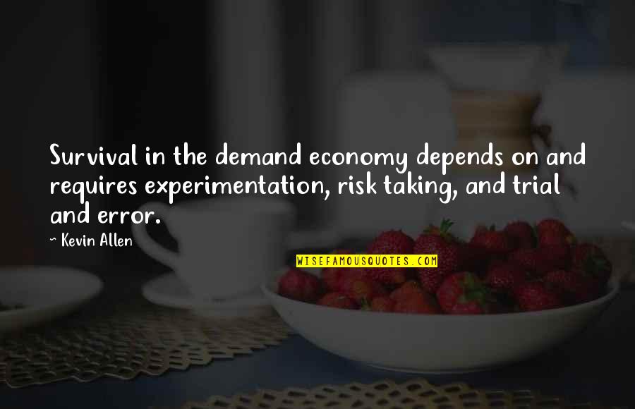 Trial Quotes By Kevin Allen: Survival in the demand economy depends on and