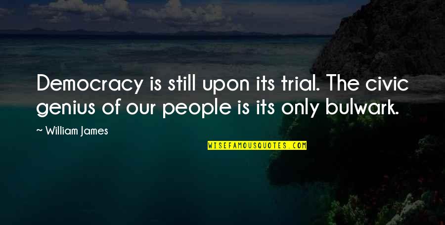 Trial Quotes By William James: Democracy is still upon its trial. The civic