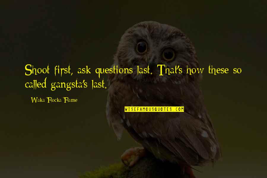 Trials In Relationship Quotes By Waka Flocka Flame: Shoot first, ask questions last. That's how these