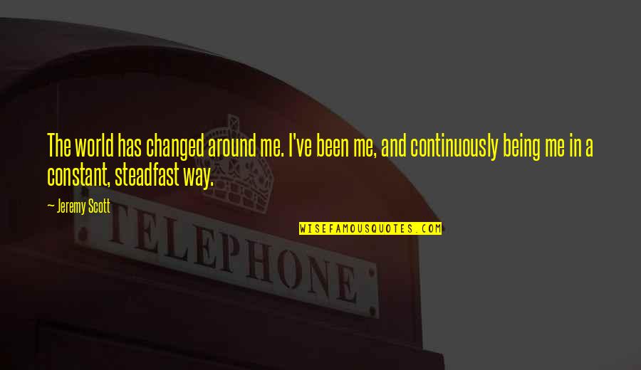 Trials Will Make You Stronger Quotes By Jeremy Scott: The world has changed around me. I've been