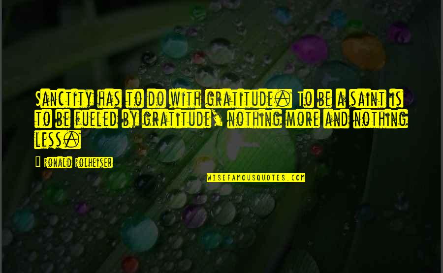 Tribal Culture Quotes By Ronald Rolheiser: Sanctity has to do with gratitude. To be