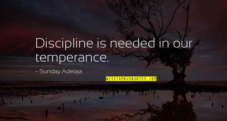 Tribeless Chaotic Quotes By Sunday Adelaja: Discipline is needed in our temperance.