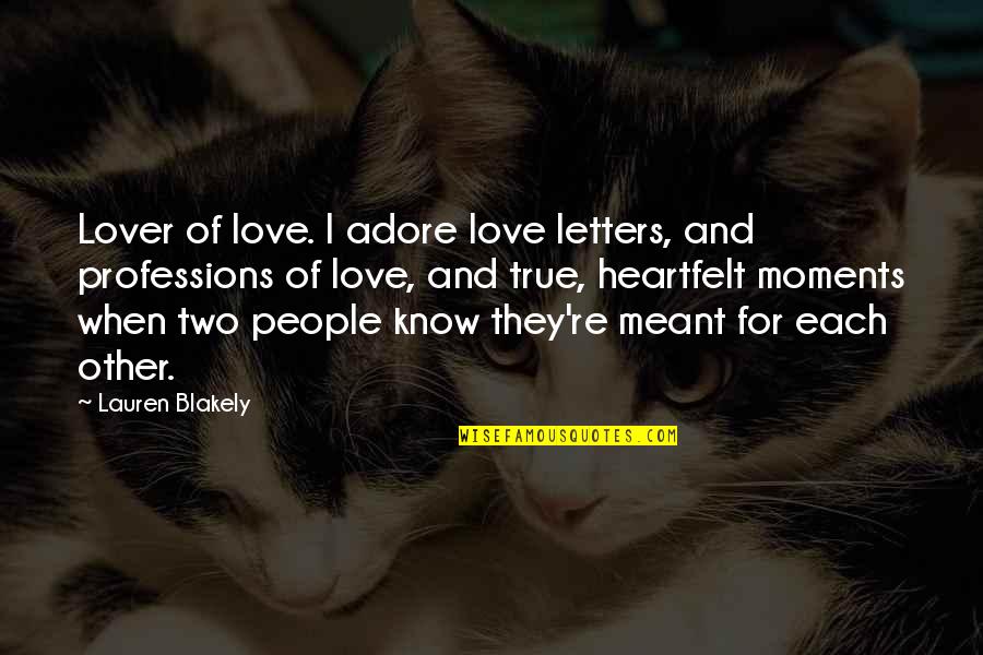 Tribute To Nurses Quotes By Lauren Blakely: Lover of love. I adore love letters, and