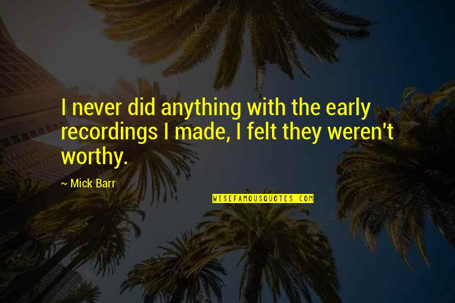 Tribute To Nurses Quotes By Mick Barr: I never did anything with the early recordings