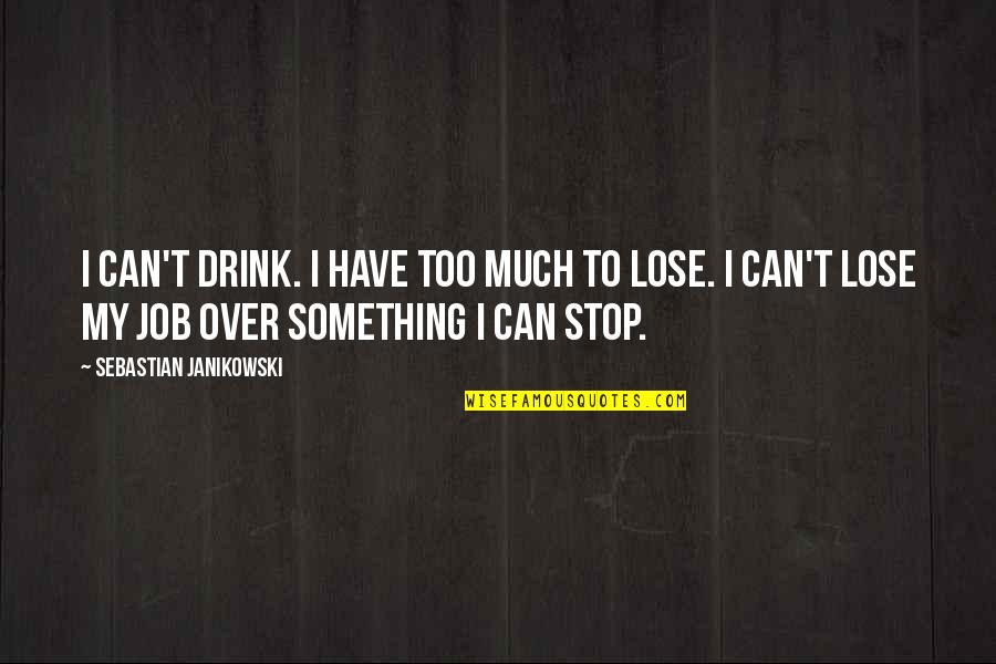 Tribute To Parents Quotes By Sebastian Janikowski: I can't drink. I have too much to