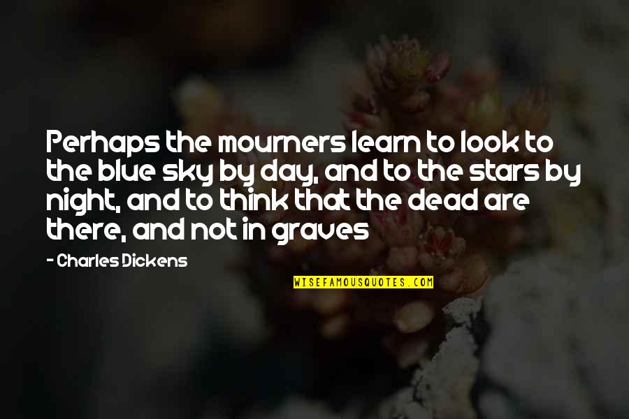 Tricella Pillbox Quotes By Charles Dickens: Perhaps the mourners learn to look to the