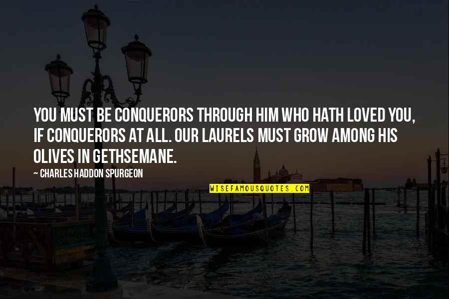 Trickster Tale Morals Quotes By Charles Haddon Spurgeon: You must be conquerors through him who hath