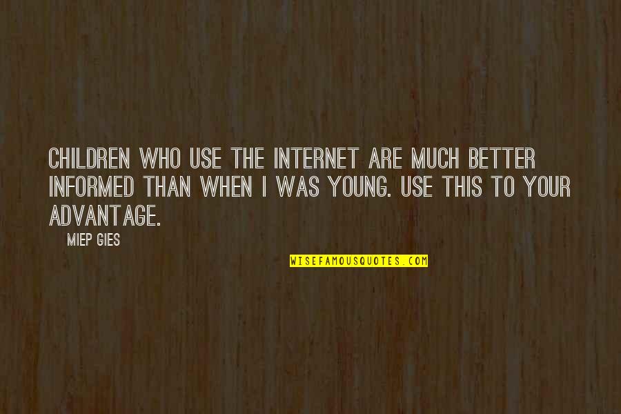 Tridib Chowdhury Quotes By Miep Gies: Children who use the Internet are much better