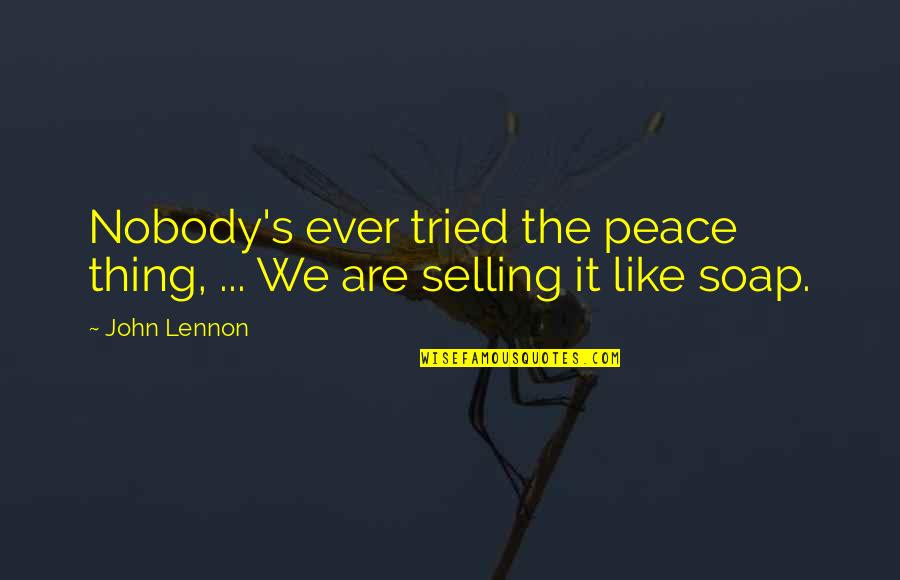 Tried To Love You Quotes By John Lennon: Nobody's ever tried the peace thing, ... We