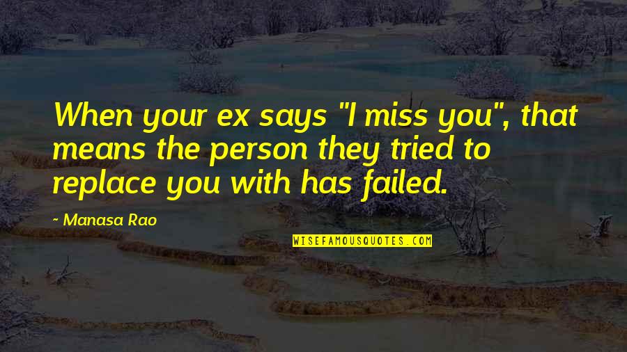 Tried To Love You Quotes By Manasa Rao: When your ex says "I miss you", that