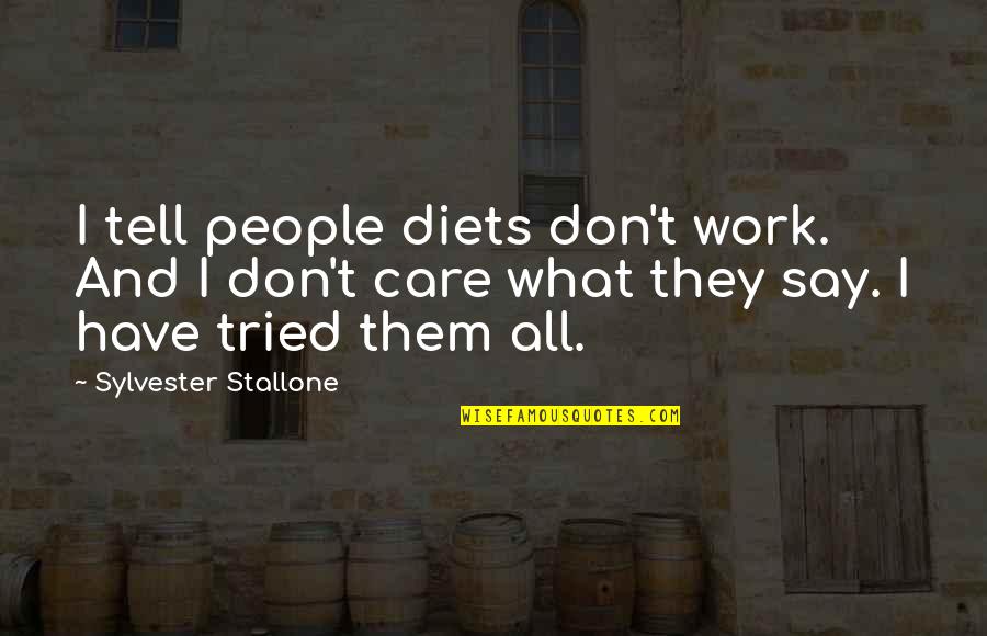 Tried You Say Quotes By Sylvester Stallone: I tell people diets don't work. And I