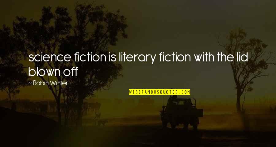 Trifling Hoes Quotes By Robin Winter: science fiction is literary fiction with the lid