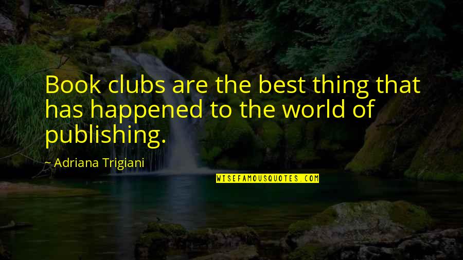 Trigiani Quotes By Adriana Trigiani: Book clubs are the best thing that has