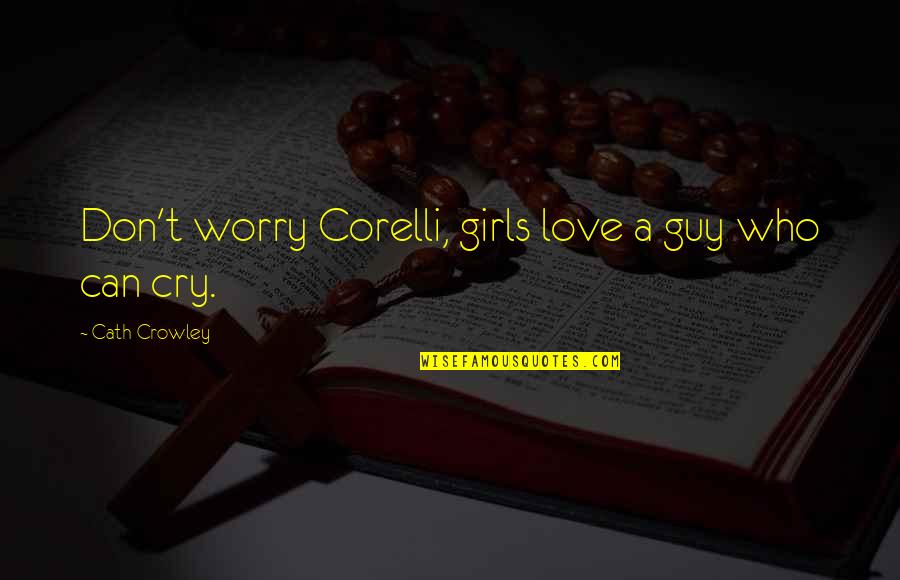 Trigonal Bipyramid Quotes By Cath Crowley: Don't worry Corelli, girls love a guy who