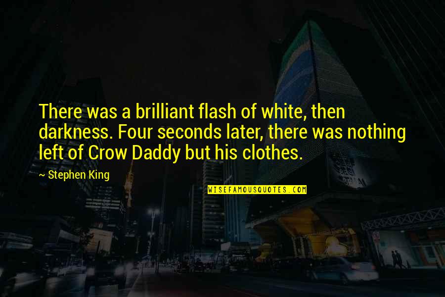 Trilbies Def Quotes By Stephen King: There was a brilliant flash of white, then