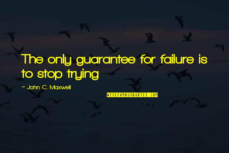 Trilha Na Quotes By John C. Maxwell: The only guarantee for failure is to stop