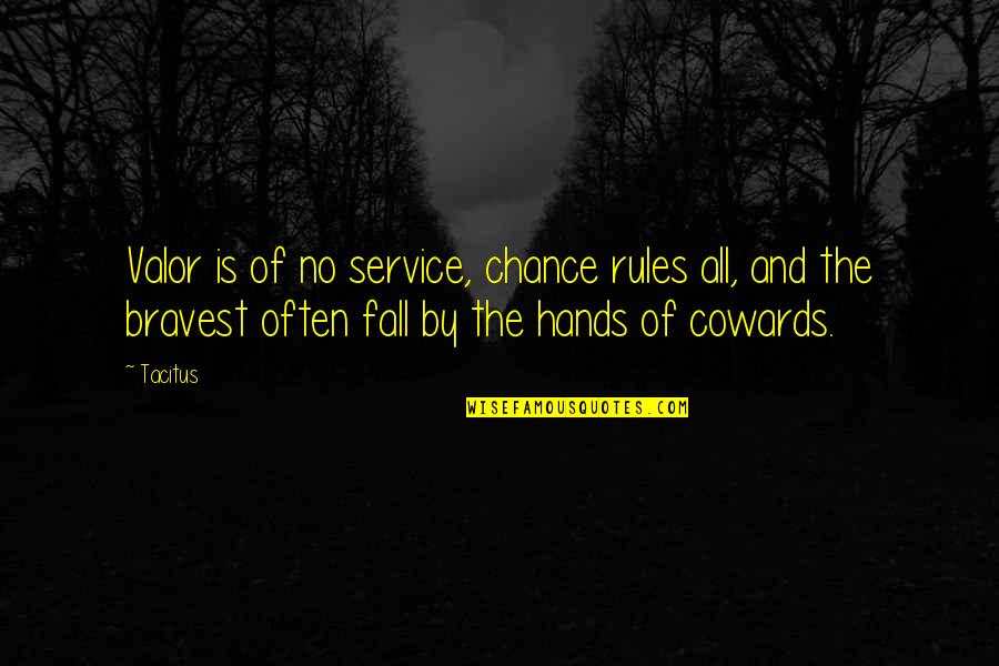 Trilingual Speaker Quotes By Tacitus: Valor is of no service, chance rules all,