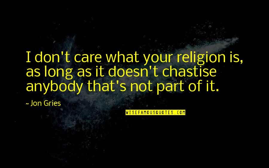 Trillet Steven Quotes By Jon Gries: I don't care what your religion is, as