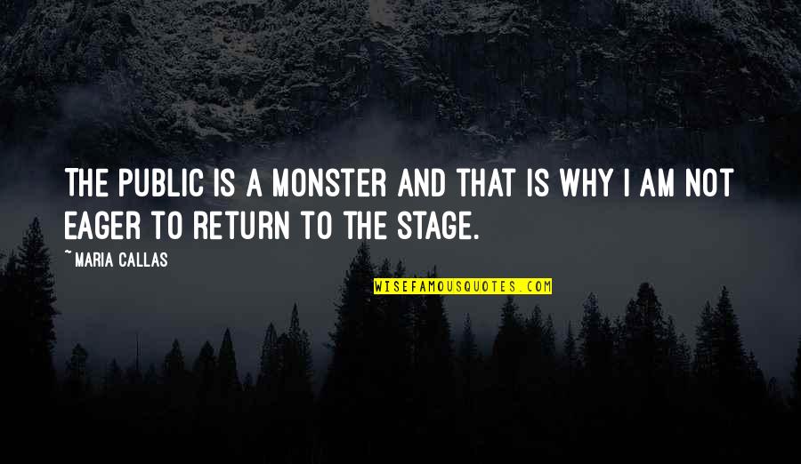 Trilling Hardware Quotes By Maria Callas: The public is a monster and that is