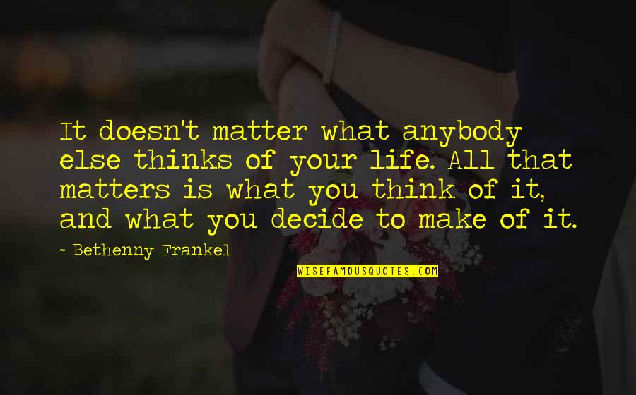 Trimestres Gravidez Quotes By Bethenny Frankel: It doesn't matter what anybody else thinks of