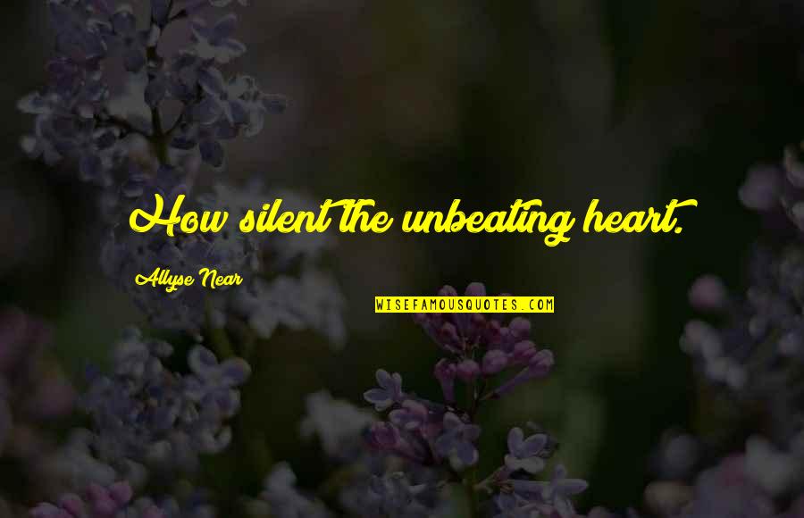 Trimit Quotes By Allyse Near: How silent the unbeating heart.