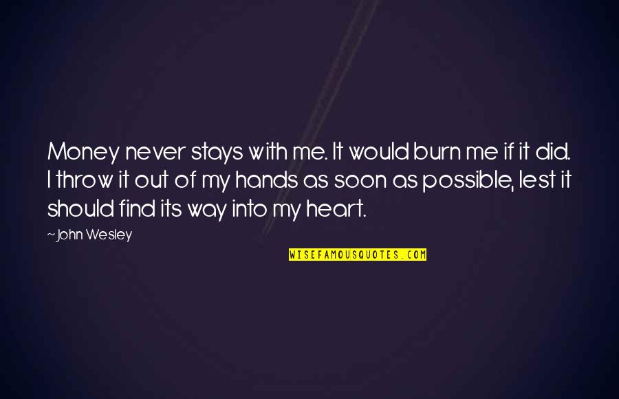 Trindade And Madison Quotes By John Wesley: Money never stays with me. It would burn