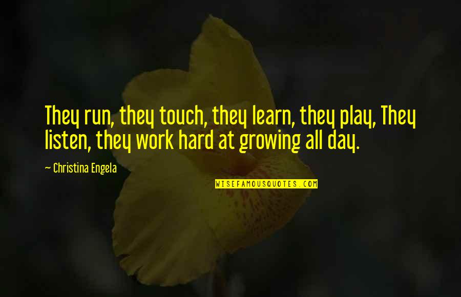 Trinidad Hunt Quotes By Christina Engela: They run, they touch, they learn, they play,