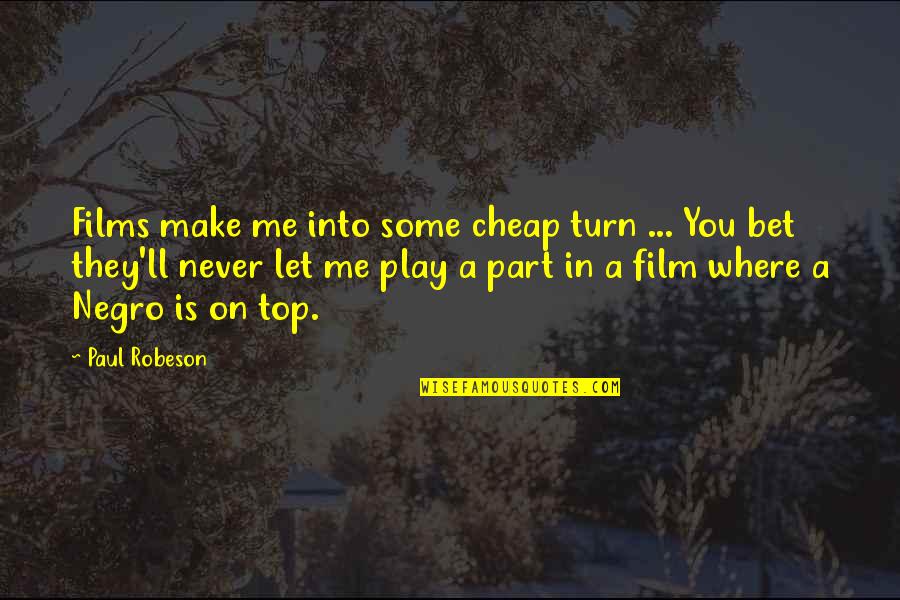 Trinidads Candy Quotes By Paul Robeson: Films make me into some cheap turn ...