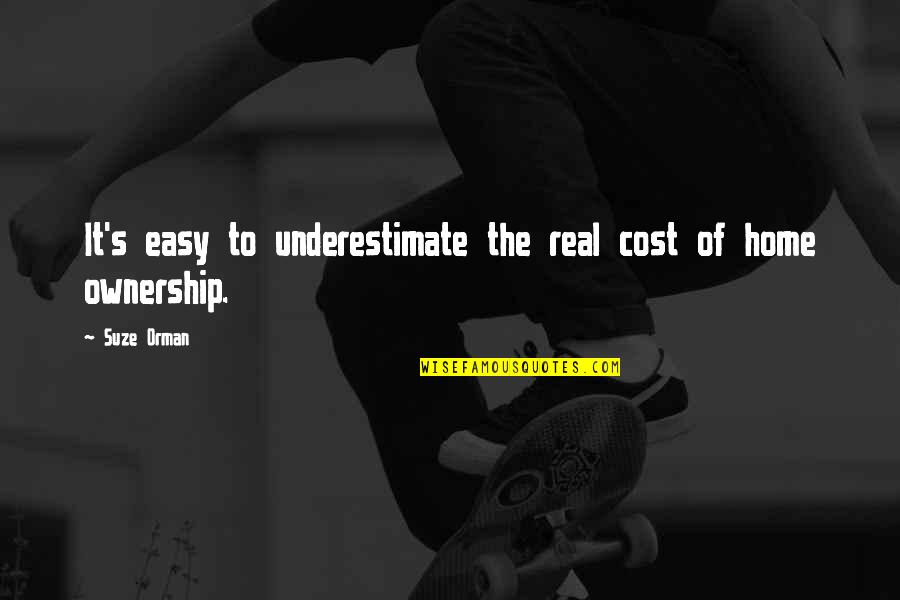 Triolismo Quotes By Suze Orman: It's easy to underestimate the real cost of