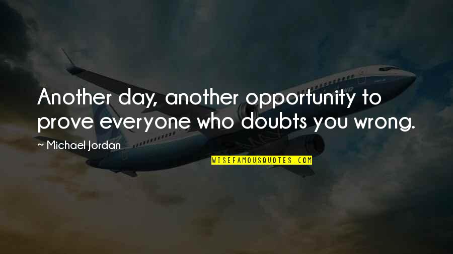 Trionfi Di Quotes By Michael Jordan: Another day, another opportunity to prove everyone who