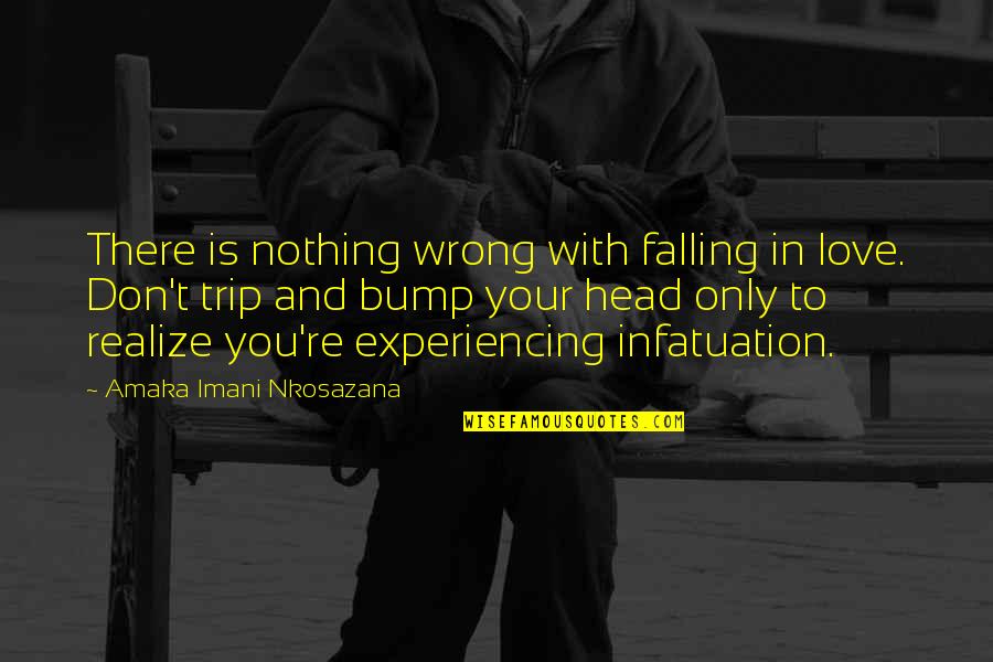 Trip Love Quotes By Amaka Imani Nkosazana: There is nothing wrong with falling in love.