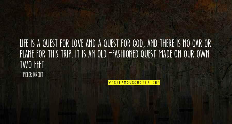 Trip Love Quotes By Peter Kreeft: Life is a quest for love and a