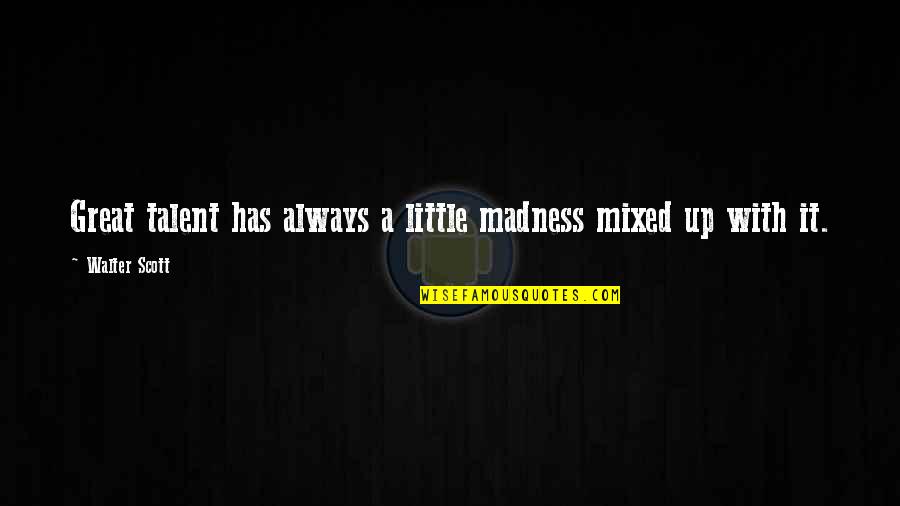 Triplet Sibling Quotes By Walter Scott: Great talent has always a little madness mixed