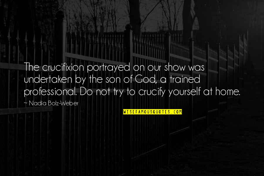 Tristam Till Its Over Quotes By Nadia Bolz-Weber: The crucifixion portrayed on our show was undertaken