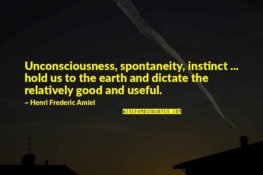 Tristezza Ornella Quotes By Henri Frederic Amiel: Unconsciousness, spontaneity, instinct ... hold us to the