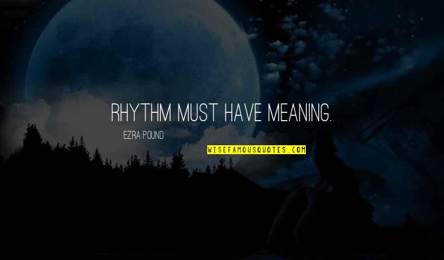 Tritone Scale Quotes By Ezra Pound: Rhythm must have meaning.