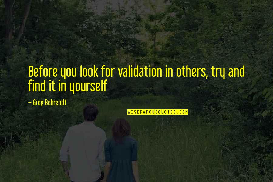 Tritone Scale Quotes By Greg Behrendt: Before you look for validation in others, try