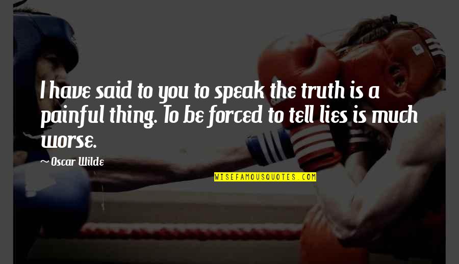 Tritone Scale Quotes By Oscar Wilde: I have said to you to speak the