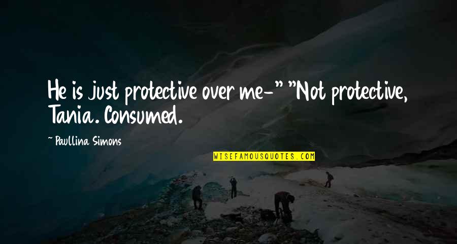 Tritone Scale Quotes By Paullina Simons: He is just protective over me-" "Not protective,