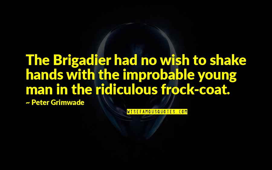Tritone Scale Quotes By Peter Grimwade: The Brigadier had no wish to shake hands