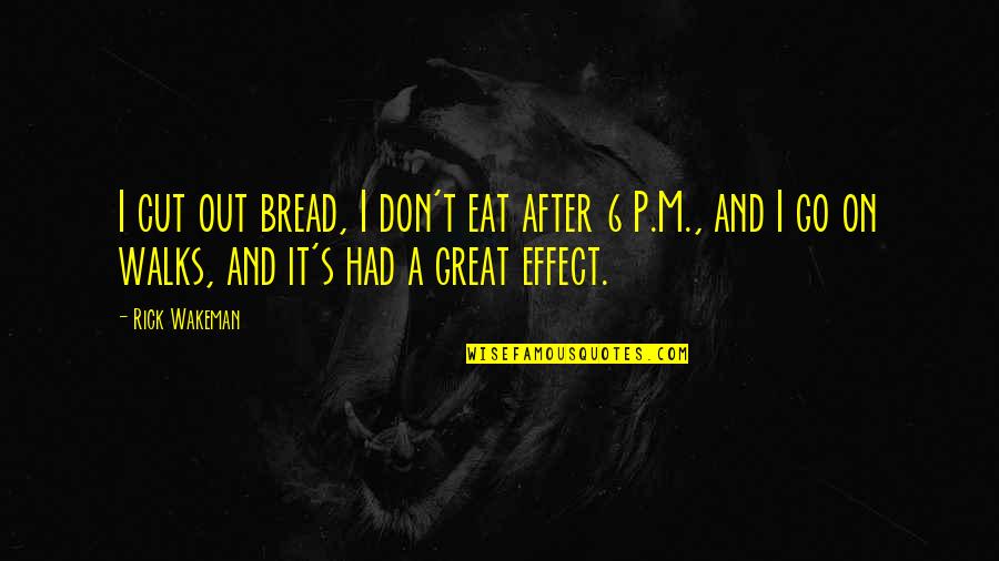 Tritone Scale Quotes By Rick Wakeman: I cut out bread, I don't eat after
