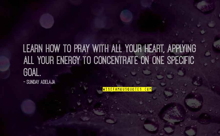 Tritone Scale Quotes By Sunday Adelaja: Learn how to pray with all your heart,