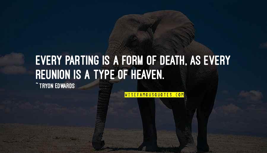 Triunfadores Quotes By Tryon Edwards: Every parting is a form of death, as