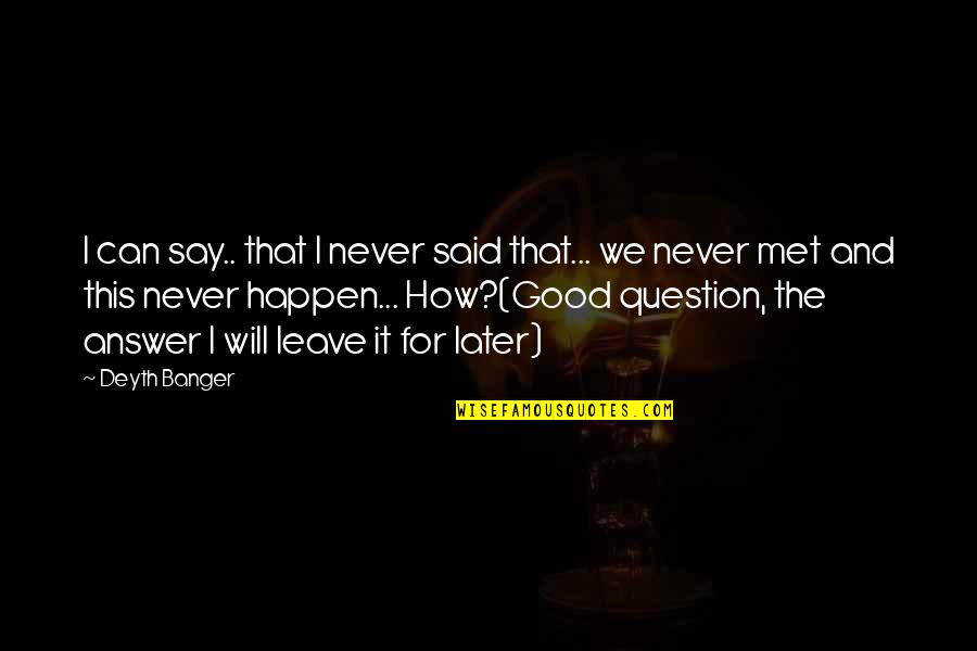 Triunfamos Quotes By Deyth Banger: I can say.. that I never said that...