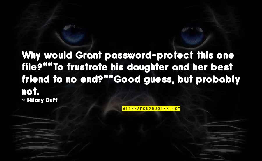 Trivellato Vicenza Quotes By Hilary Duff: Why would Grant password-protect this one file?""To frustrate