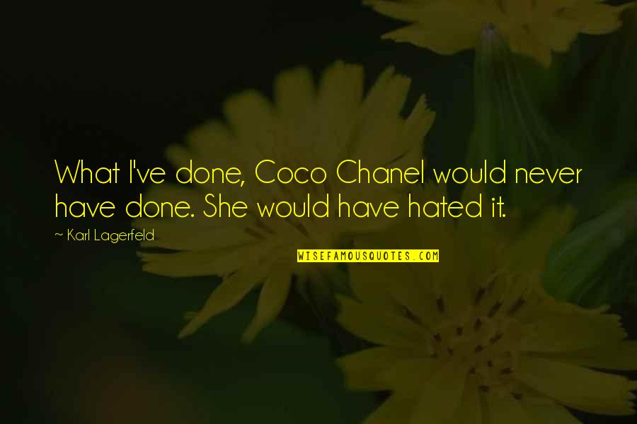 Trivellato Vicenza Quotes By Karl Lagerfeld: What I've done, Coco Chanel would never have