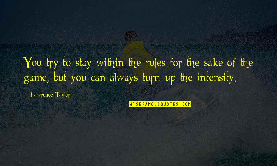 Trivellato Vicenza Quotes By Lawrence Taylor: You try to stay within the rules for