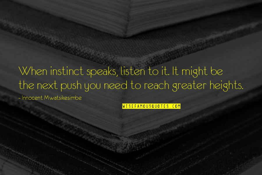 Trizivir Quotes By Innocent Mwatsikesimbe: When instinct speaks, listen to it. It might